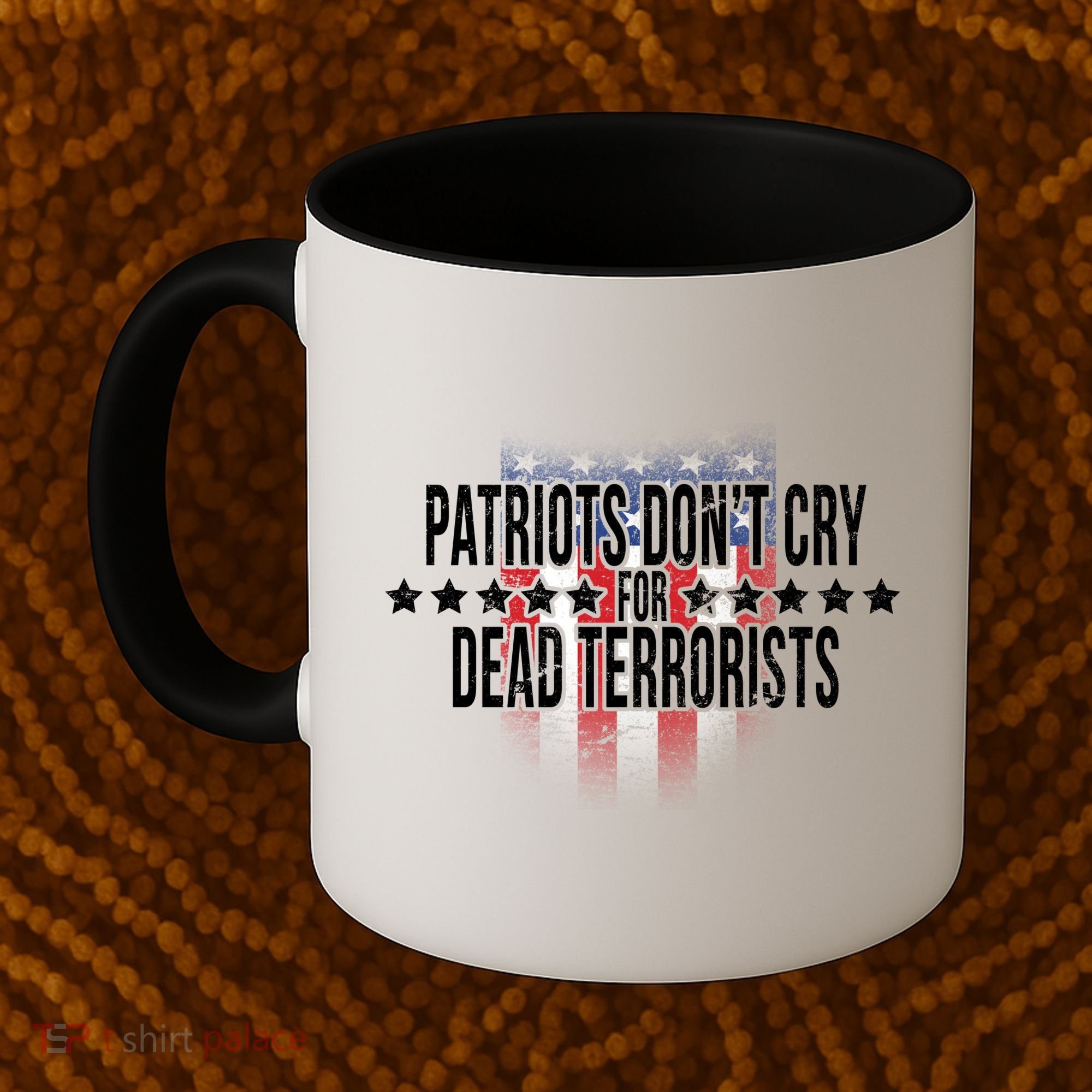Patriots Don't Cry For Dead Terrorists Coffee Mug