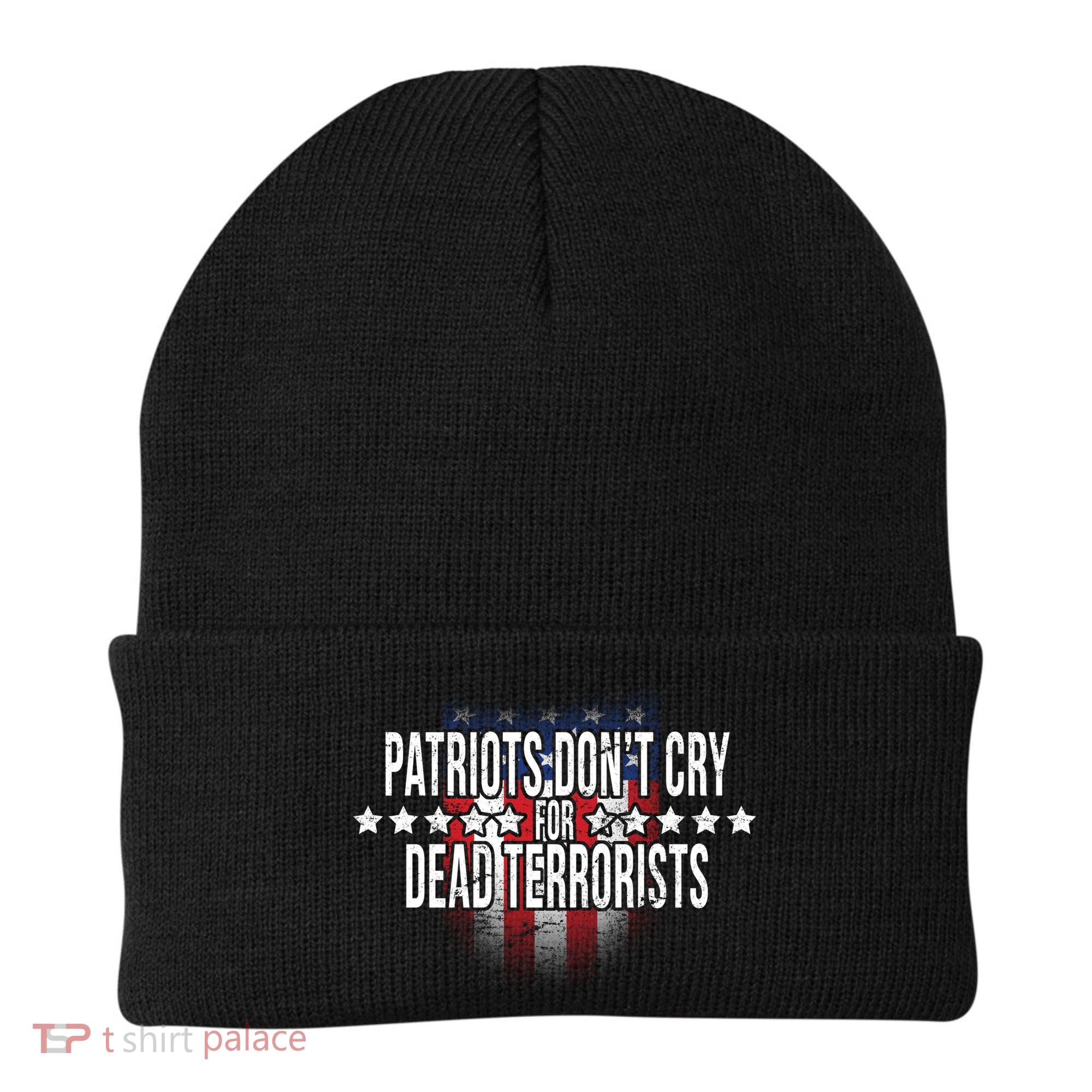 Patriots Don't Cry For Dead Terrorists Beanie
