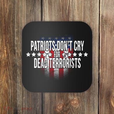 Patriots Don't Cry For Dead Terrorists Coaster