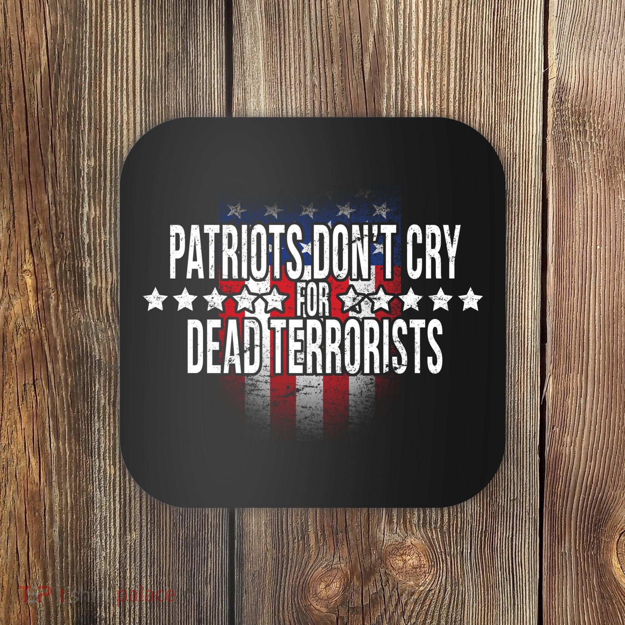 Patriots Don't Cry For Dead Terrorists Coaster