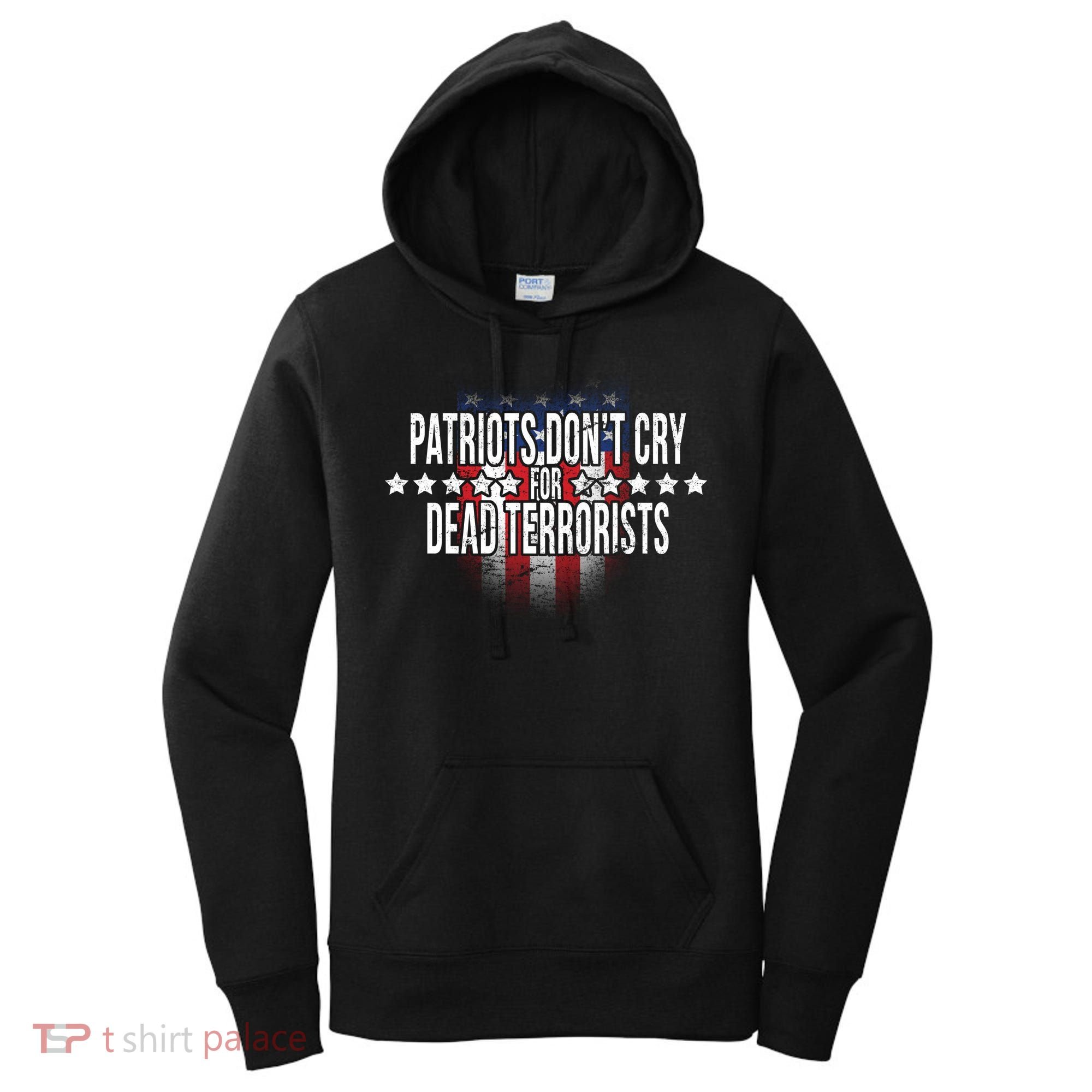 Patriots Don't Cry For Dead Terrorists Women's Hoodie