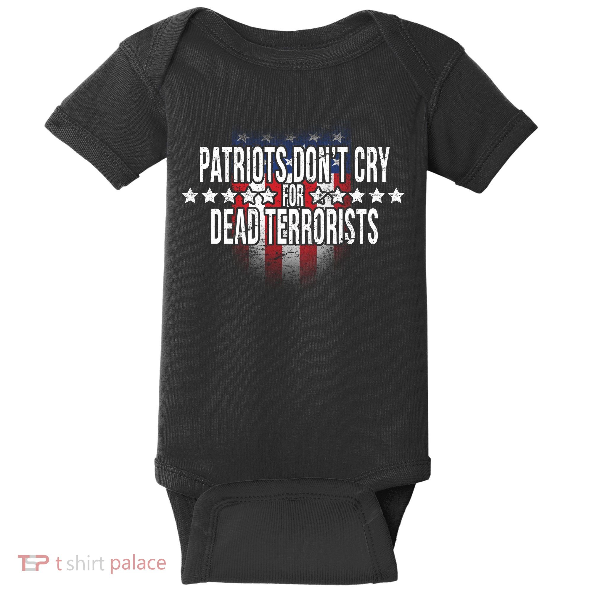 Patriots Don't Cry For Dead Terrorists Baby Bodysuit