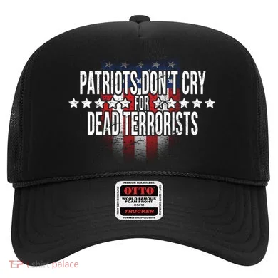 Patriots Don't Cry For Dead Terrorists Hat