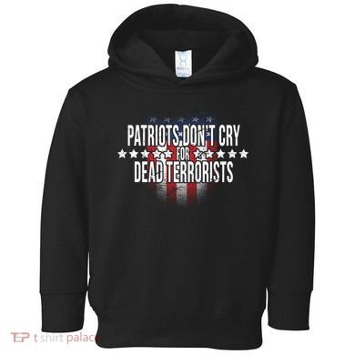 Patriots Don't Cry For Dead Terrorists Toddler Hoodie