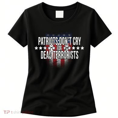 Patriots Don't Cry For Dead Terrorists Women's T-Shirt