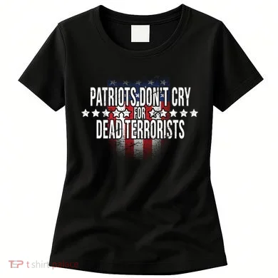 Patriots Don't Cry For Dead Terrorists Women's T-Shirt