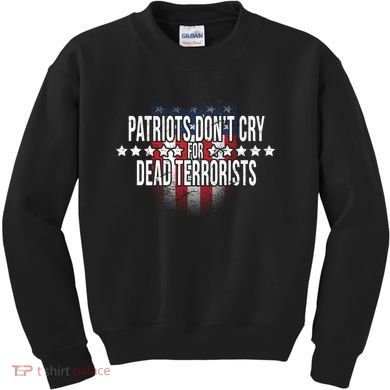 Patriots Don't Cry For Dead Terrorists Kids Sweatshirt