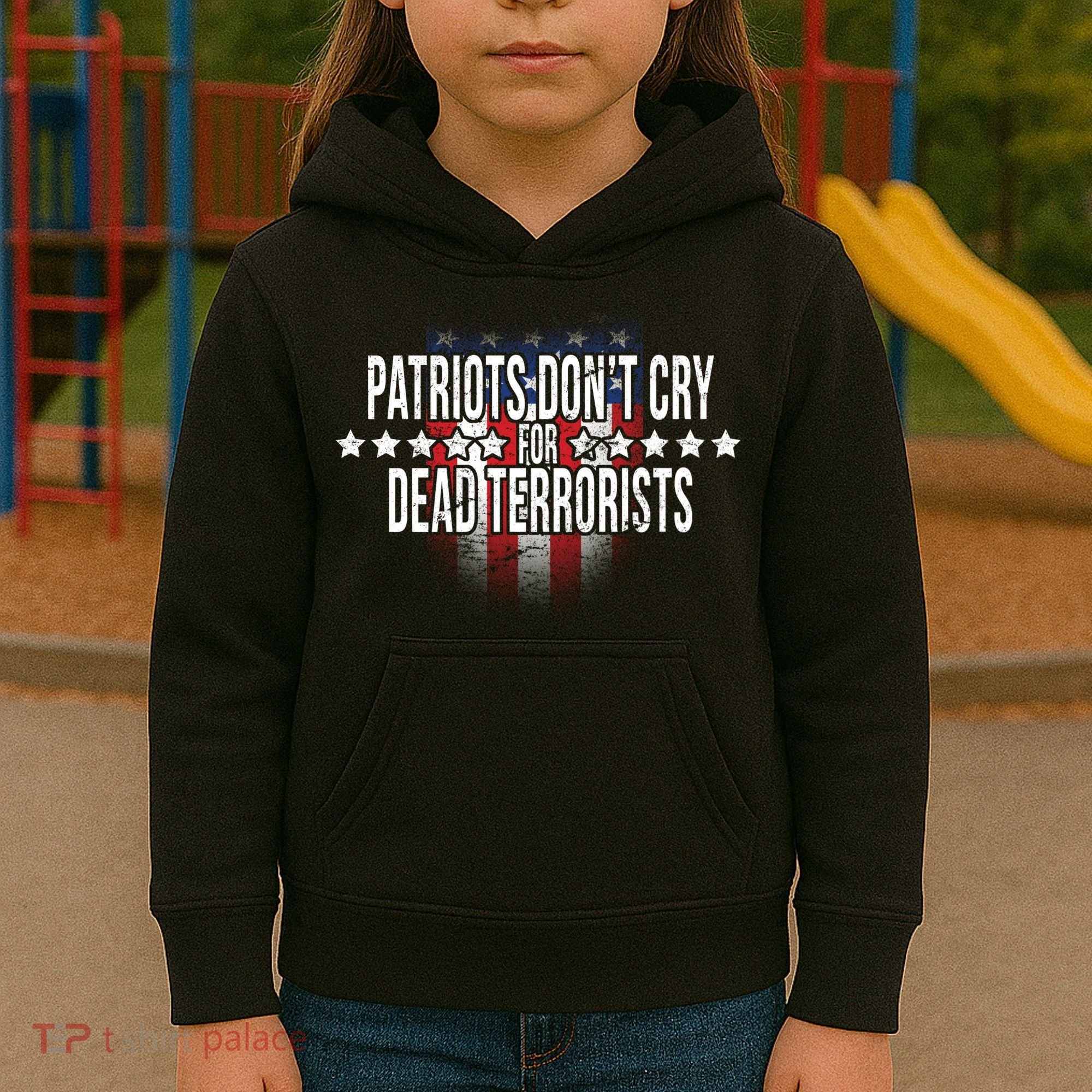 Patriots Don't Cry For Dead Terrorists Kids Hoodie
