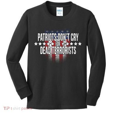 Patriots Don't Cry For Dead Terrorists Kids Long Sleeve Shirt