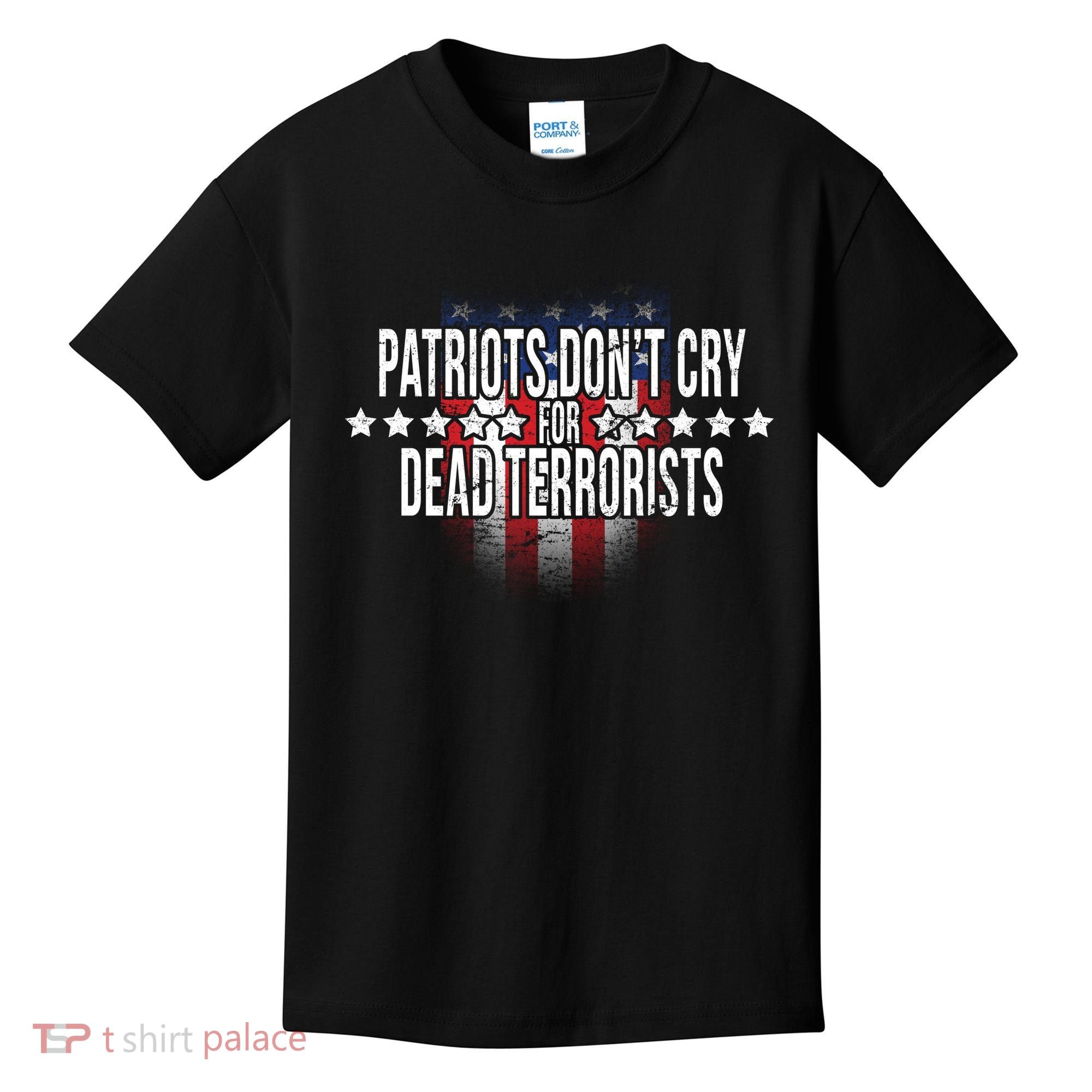 Patriots Don't Cry For Dead Terrorists Kids T-Shirt