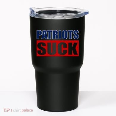 Patriots Suck - I Hate Patriots Tumbler