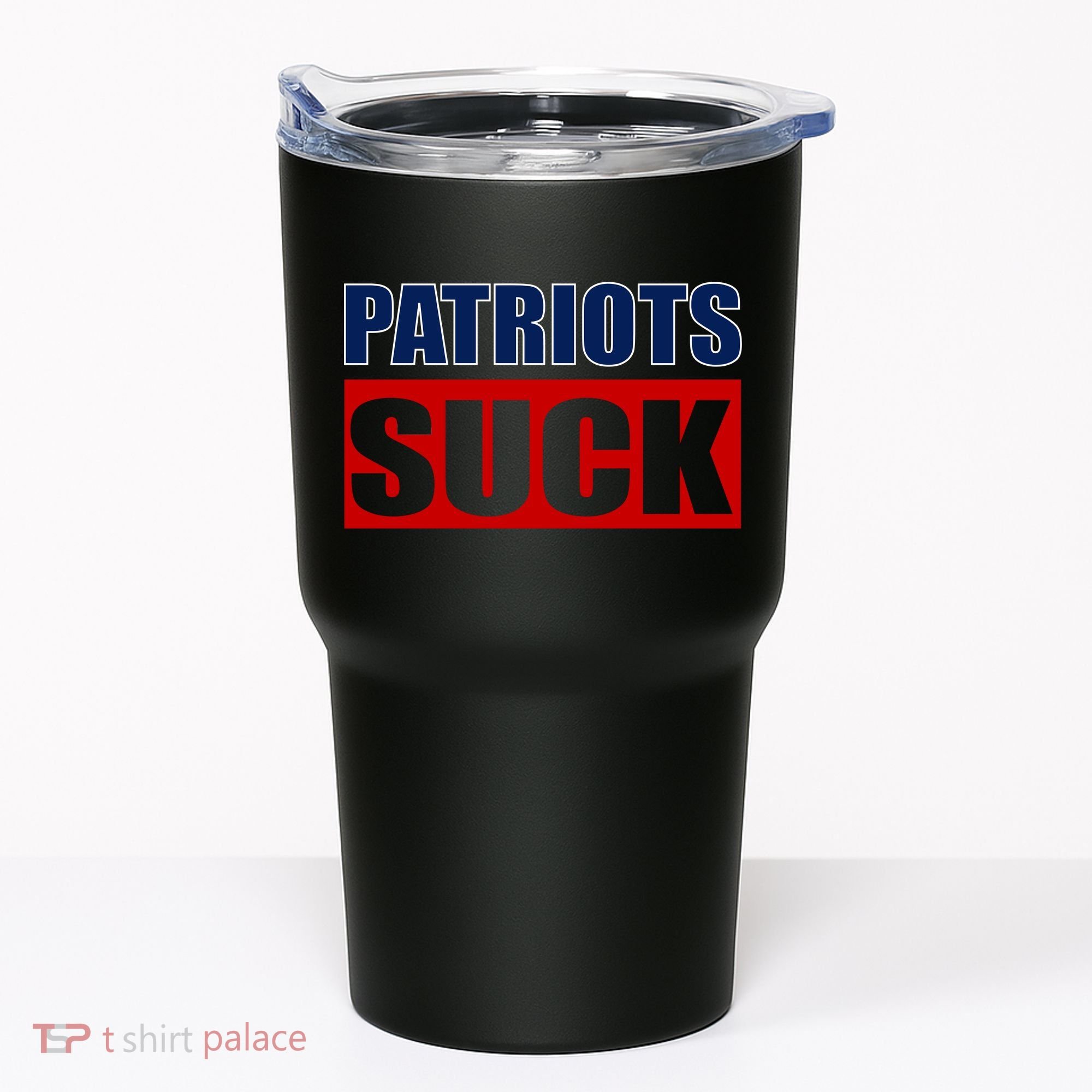 Patriots Suck - I Hate Patriots Tumbler