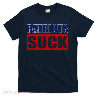 Patriots Suck - I Hate Patriots T-Shirt