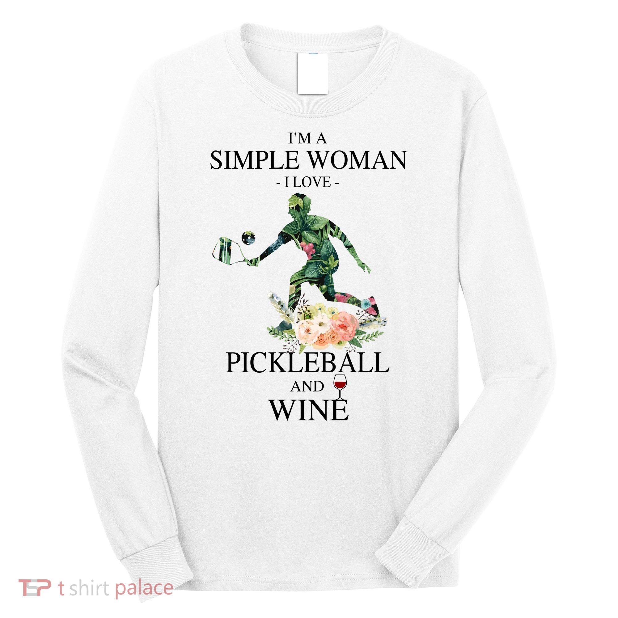 PICKLEBALL AND WINE I'M A SIMPLE WOMAN Long Sleeve Shirt