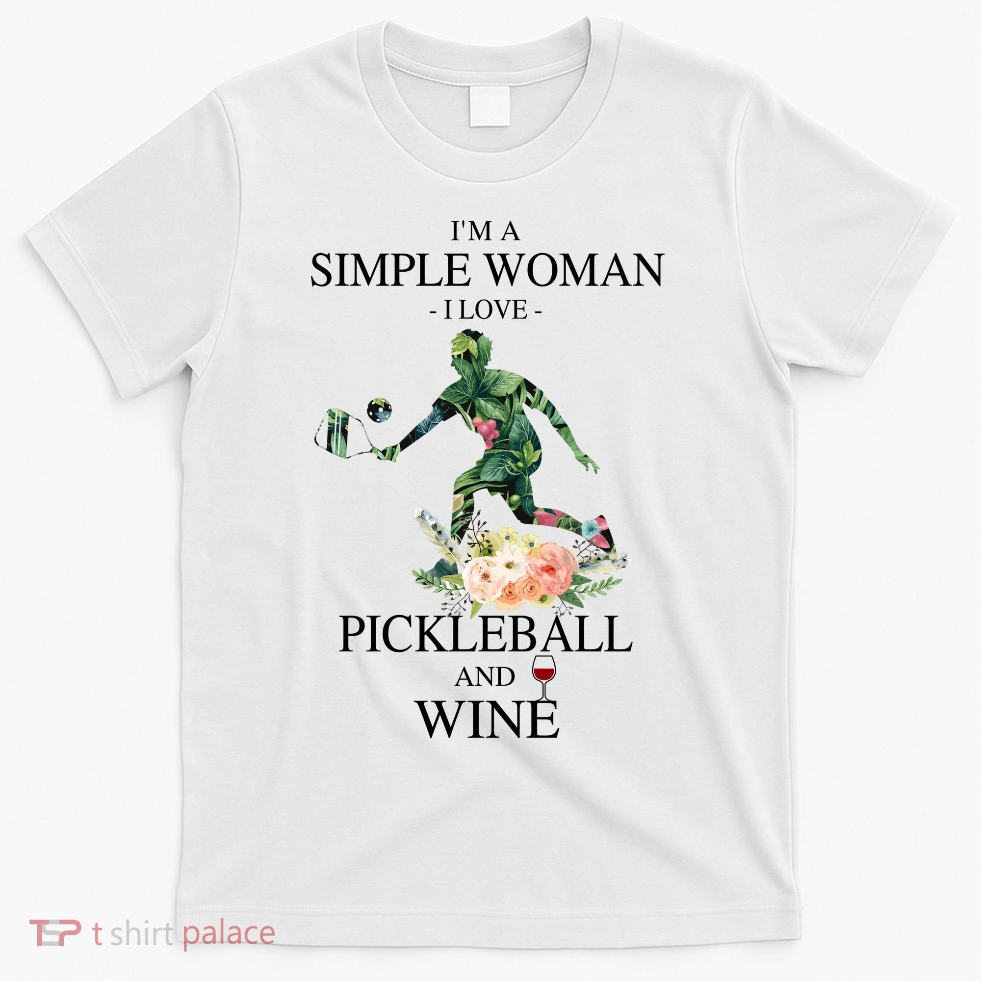 PICKLEBALL AND WINE I'M A SIMPLE WOMAN T-Shirt