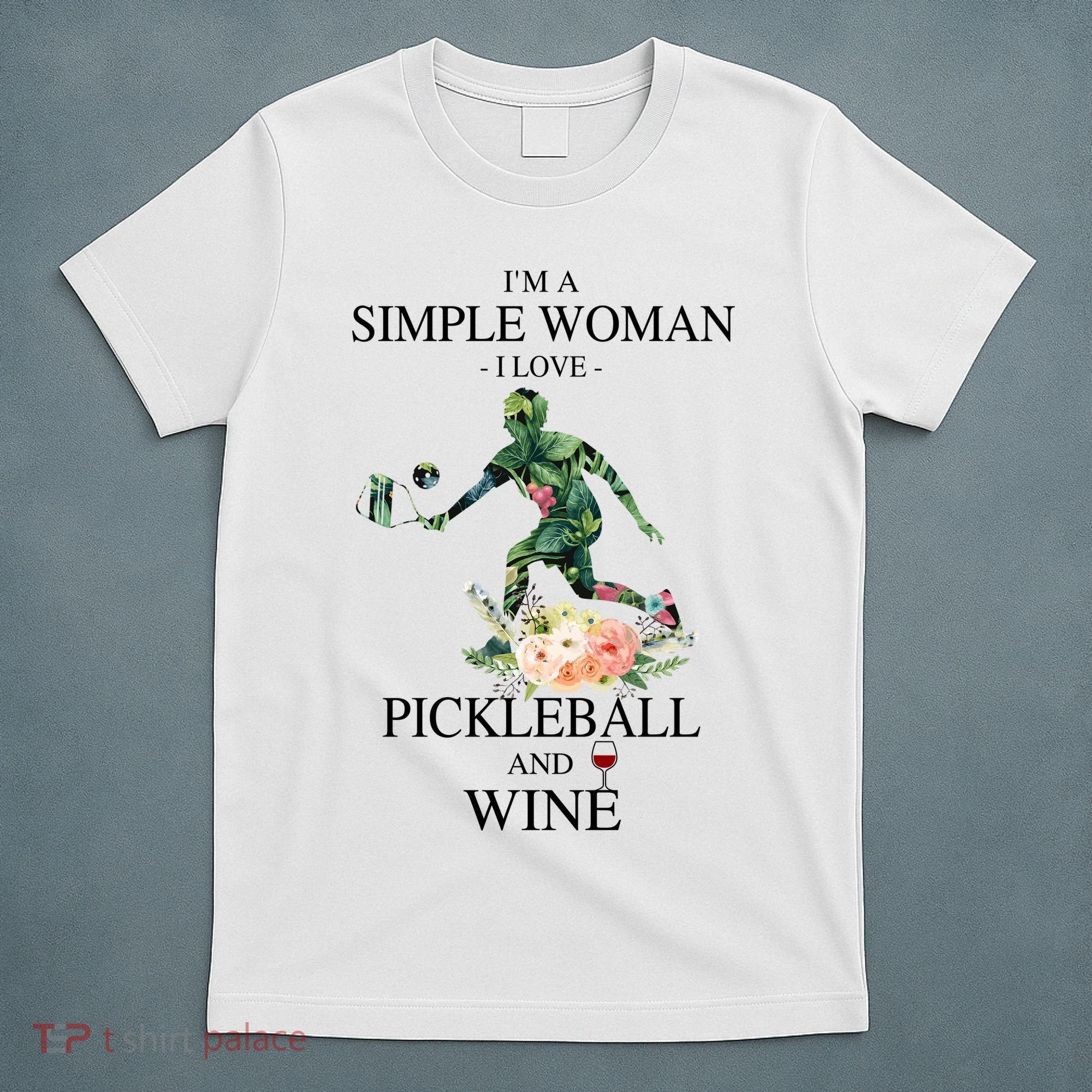 PICKLEBALL AND WINE I'M A SIMPLE WOMAN T-Shirt