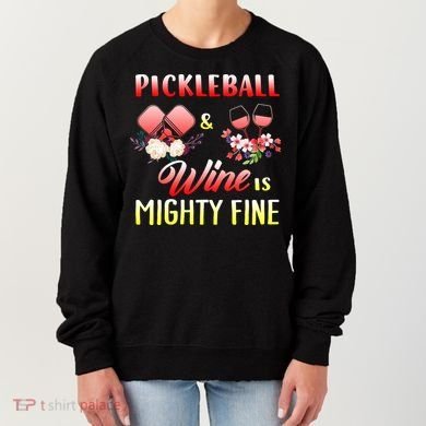 PICKLEBALL AND WINE IS MIGHTY FINE Women's Sweatshirt
