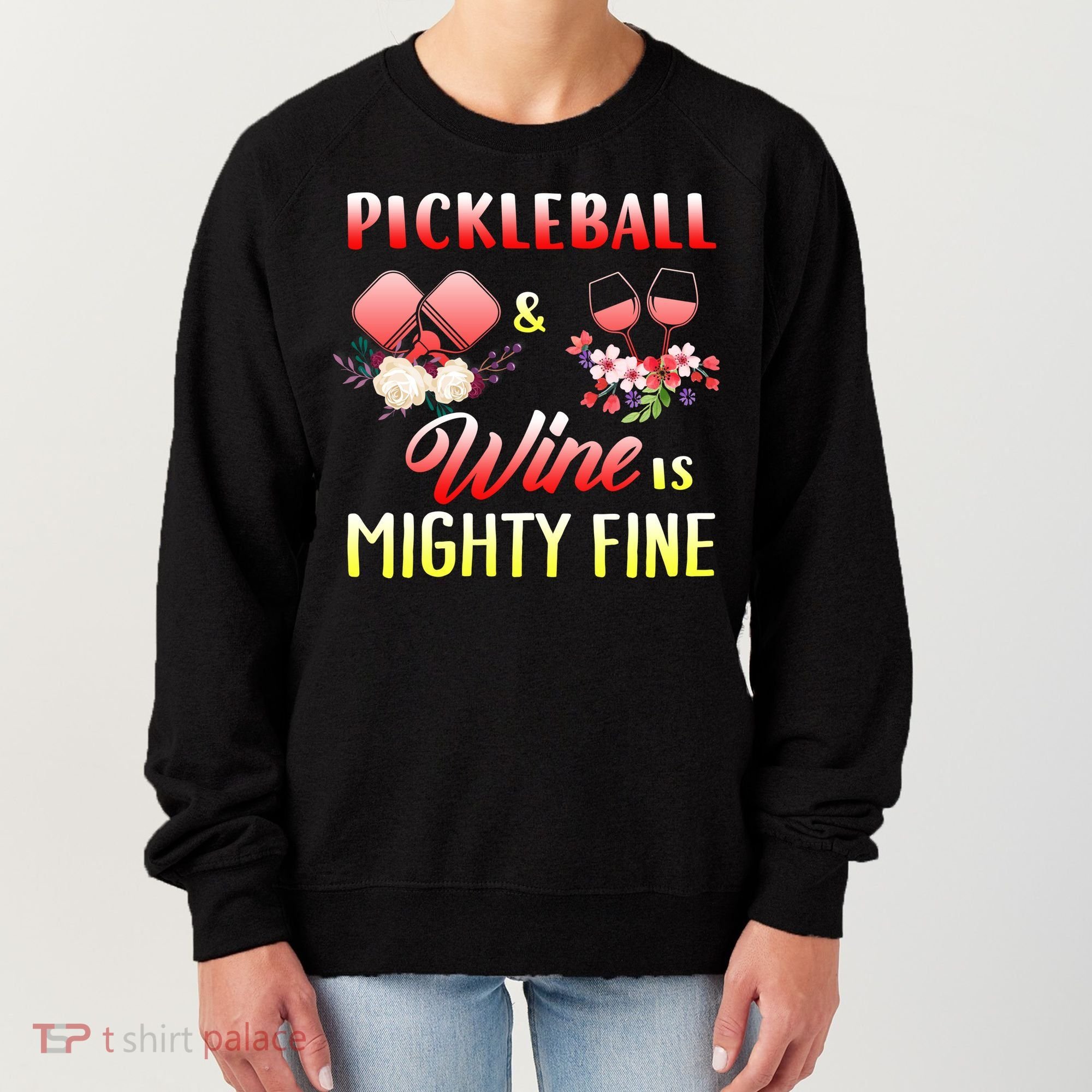 PICKLEBALL AND WINE IS MIGHTY FINE Women's Sweatshirt