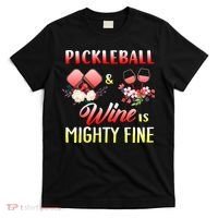 PICKLEBALL AND WINE IS MIGHTY FINE T-Shirt thumb 0