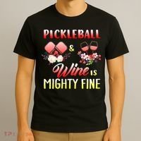 PICKLEBALL AND WINE IS MIGHTY FINE T-Shirt thumb 3