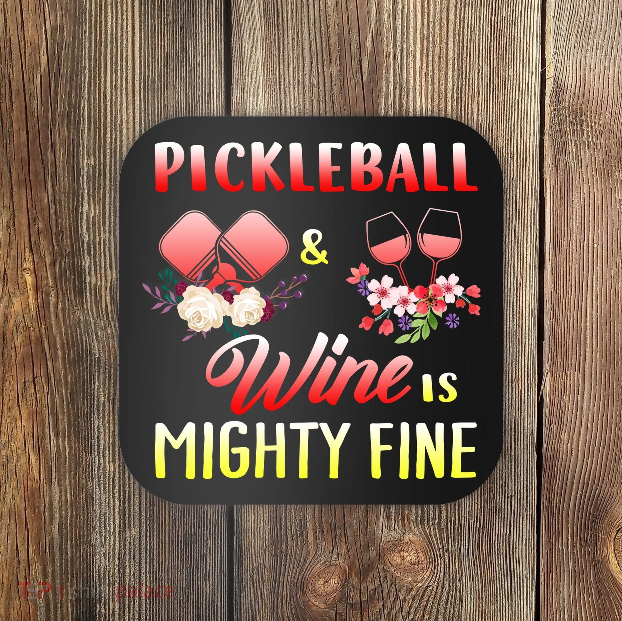PICKLEBALL AND WINE IS MIGHTY FINE Coaster