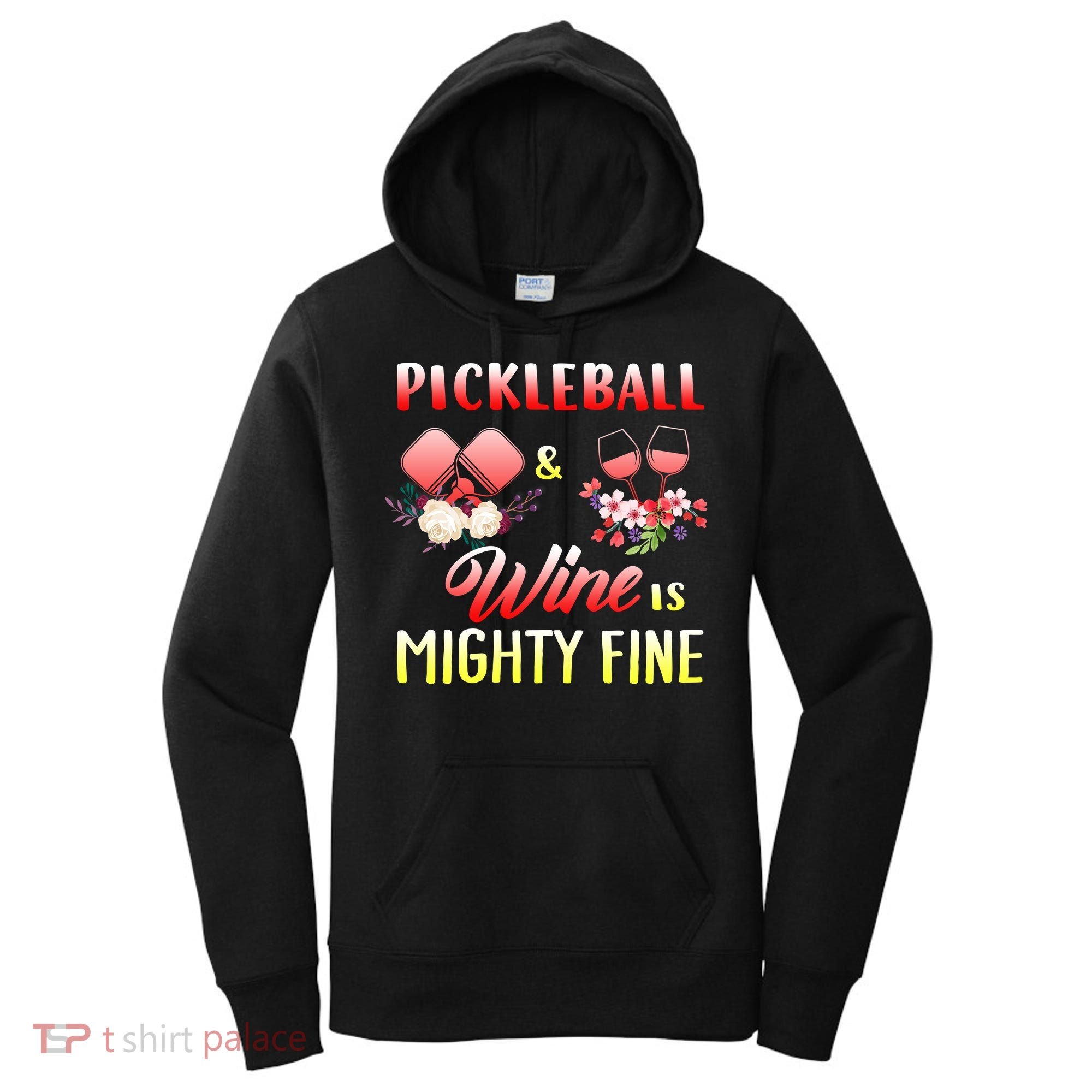 PICKLEBALL AND WINE IS MIGHTY FINE Women's Hoodie