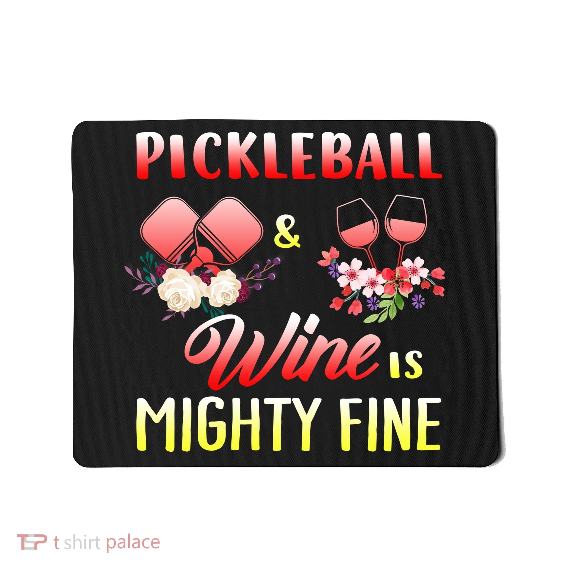 PICKLEBALL AND WINE IS MIGHTY FINE Mousepad