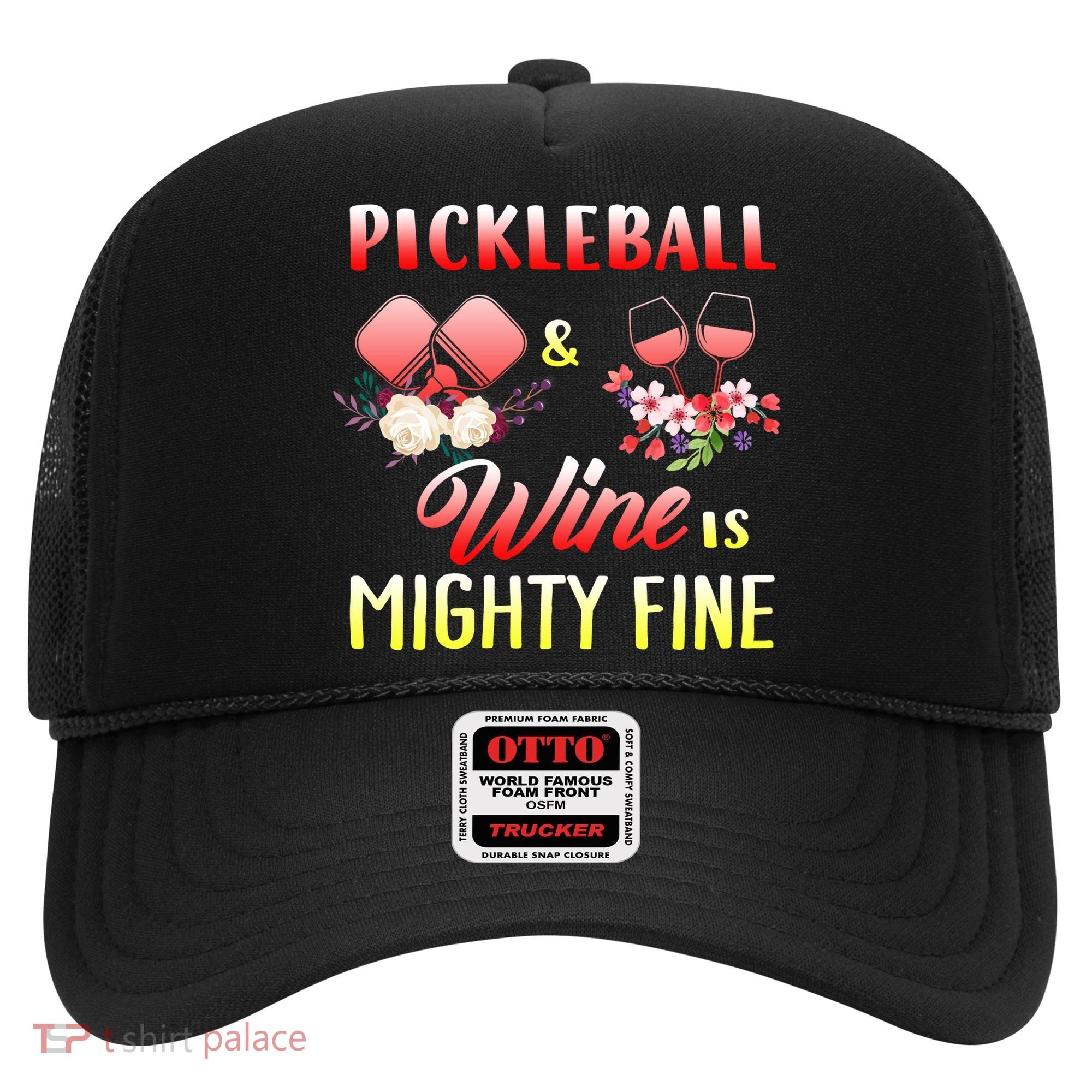 PICKLEBALL AND WINE IS MIGHTY FINE Hat