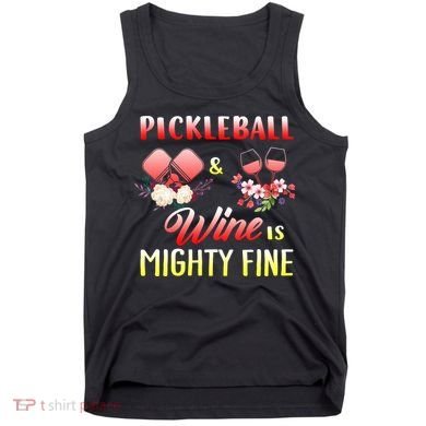 PICKLEBALL AND WINE IS MIGHTY FINE Tank Top