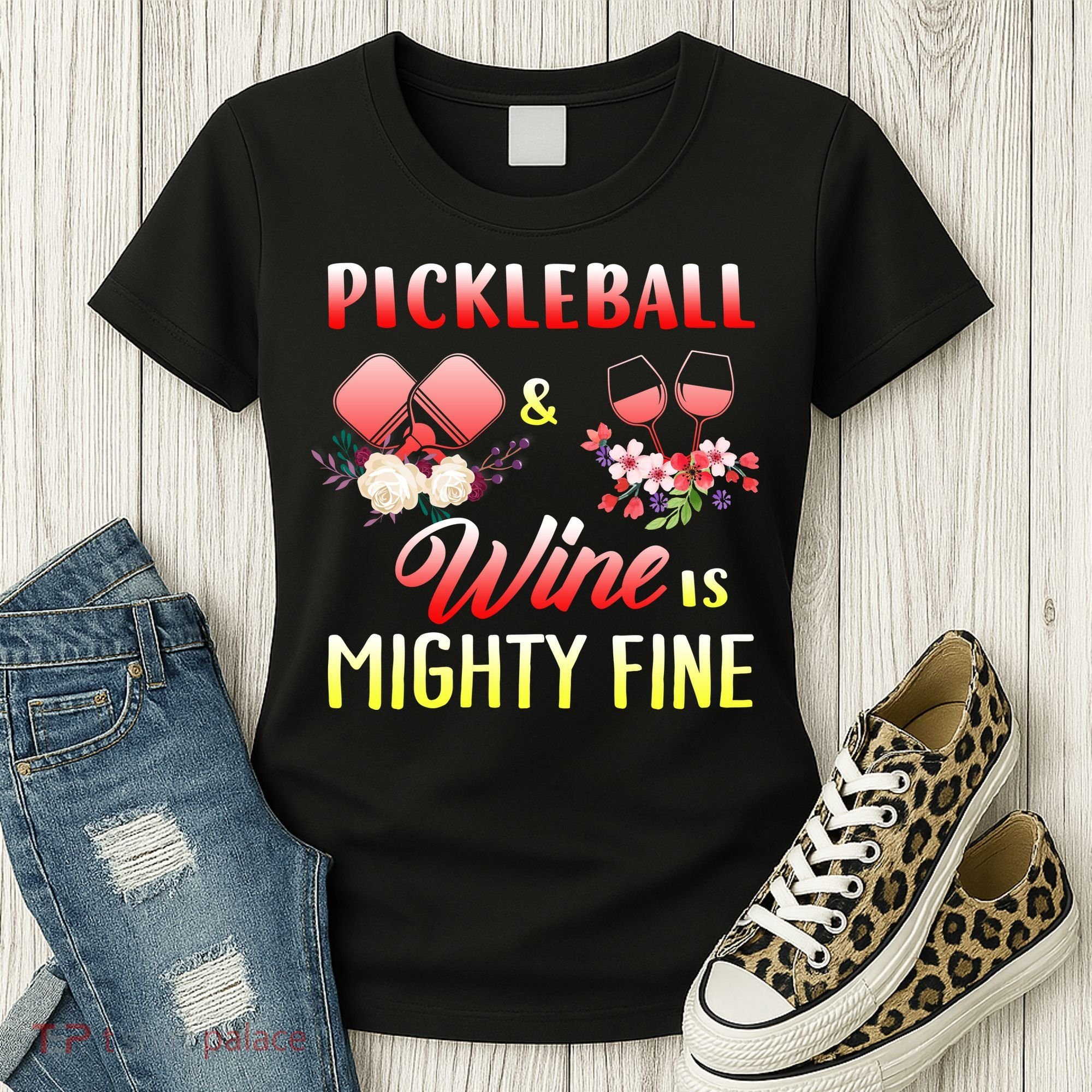 PICKLEBALL AND WINE IS MIGHTY FINE Women's T-Shirt