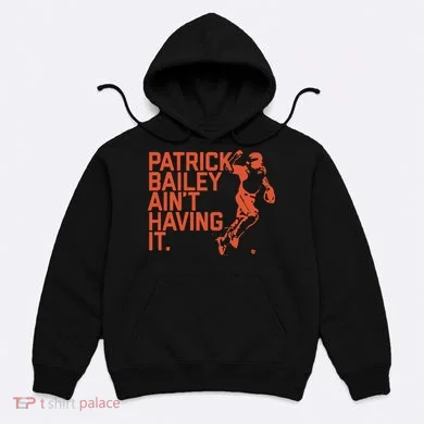Patrick Bailey Ain’t Having It Hoodie
