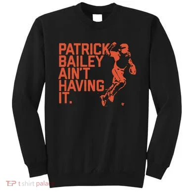 Patrick Bailey Ain’t Having It Sweatshirt