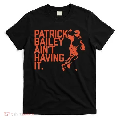 Patrick Bailey Ain’t Having It T-Shirt