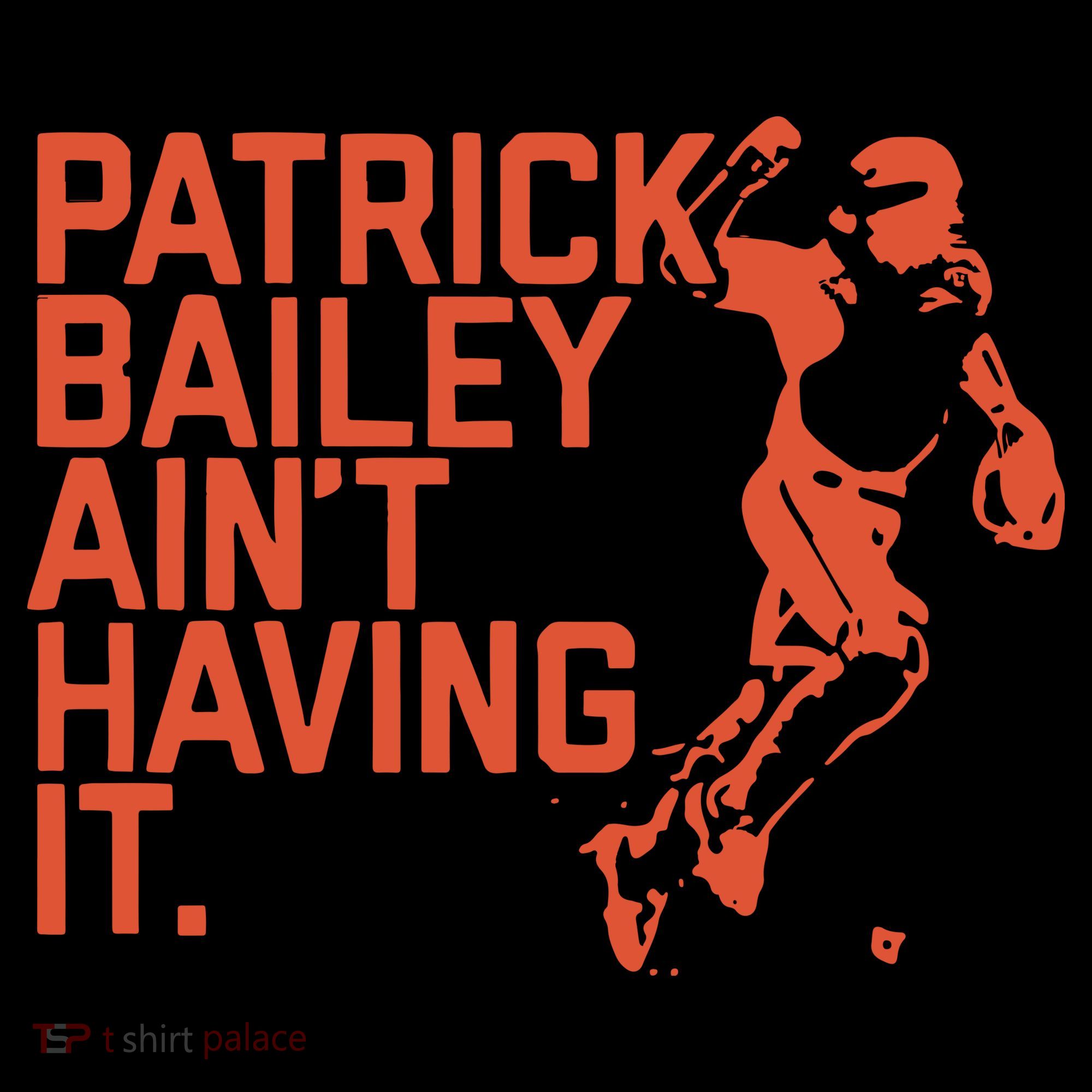 Patrick Bailey Ain’t Having It T-Shirt