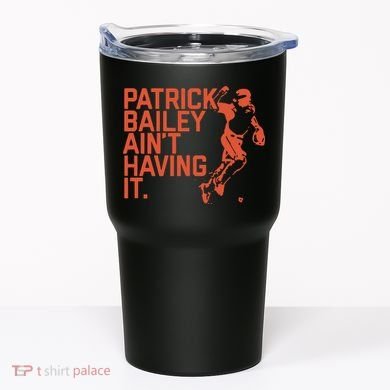 Patrick Bailey Ain’t Having It Tumbler