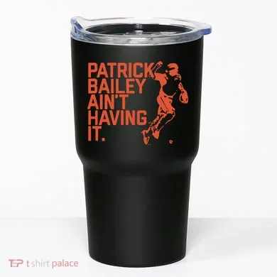 Patrick Bailey Ain’t Having It Tumbler