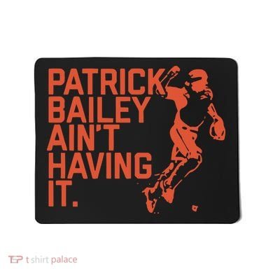 Patrick Bailey Ain’t Having It Mousepad