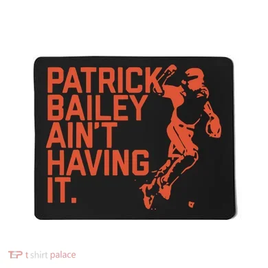 Patrick Bailey Ain’t Having It Mousepad