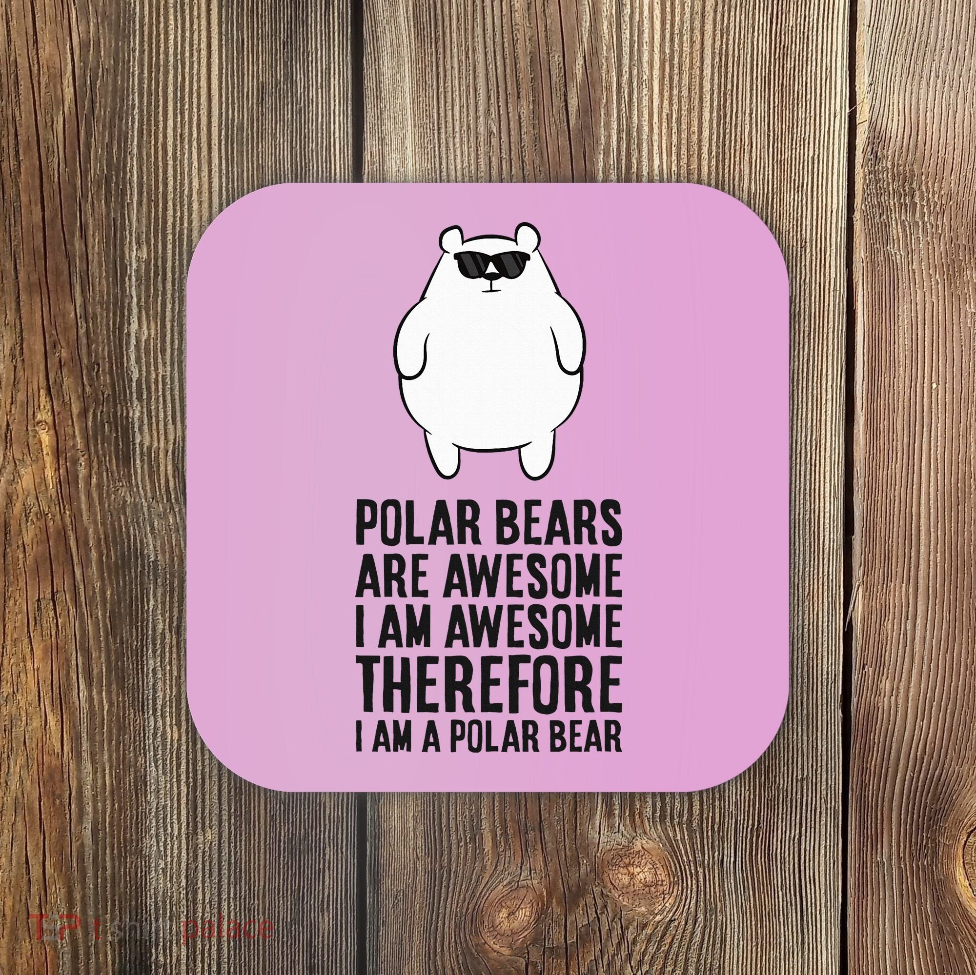 Polar Bears Are Awesome. IM Awesome IM A Polar Bear Coaster