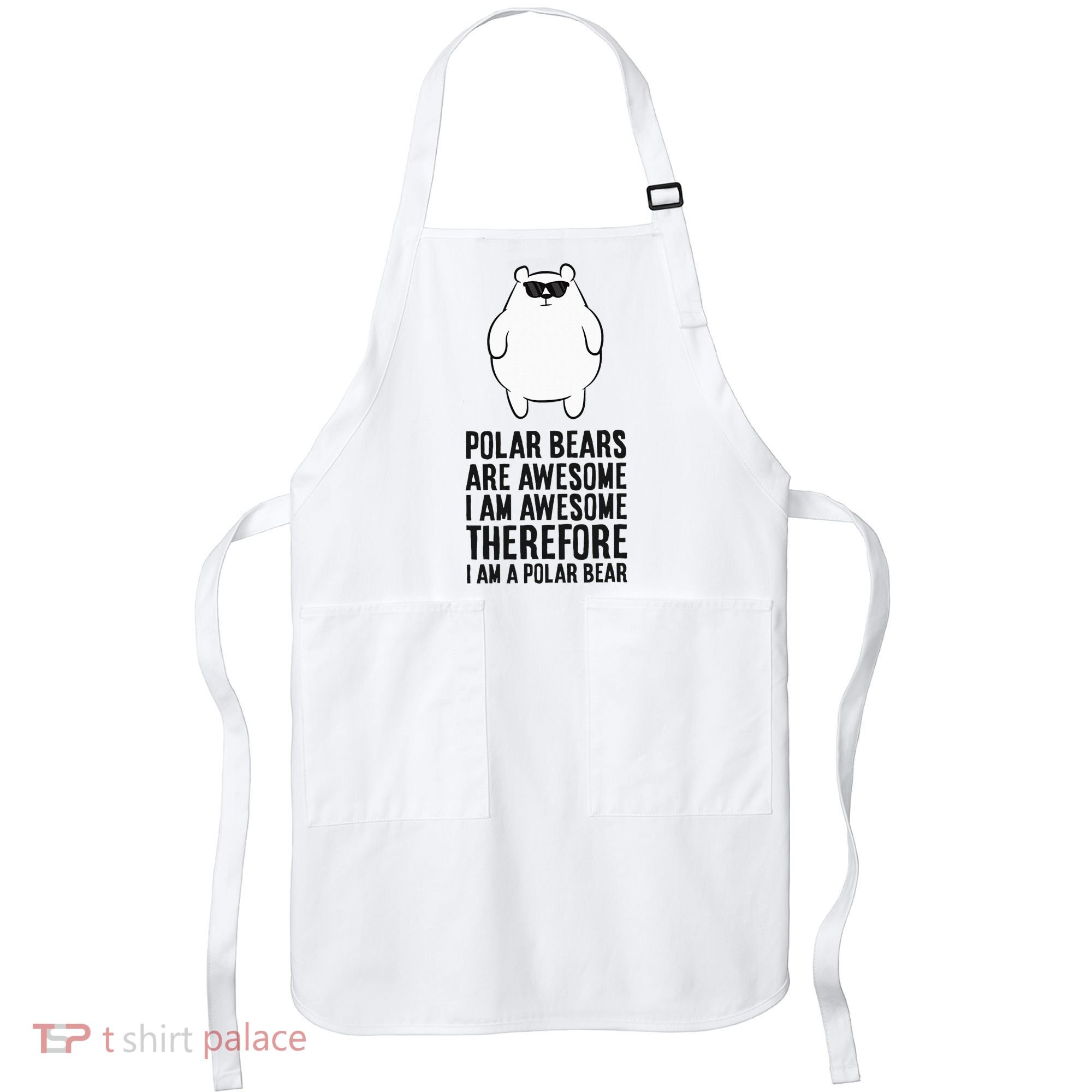 Polar Bears Are Awesome. IM Awesome IM A Polar Bear Apron