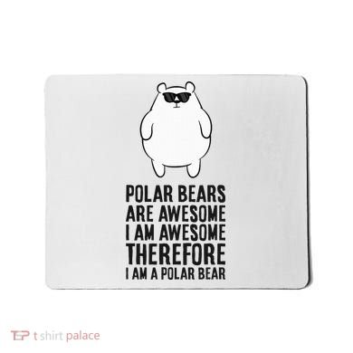 Polar Bears Are Awesome. IM Awesome IM A Polar Bear Mousepad