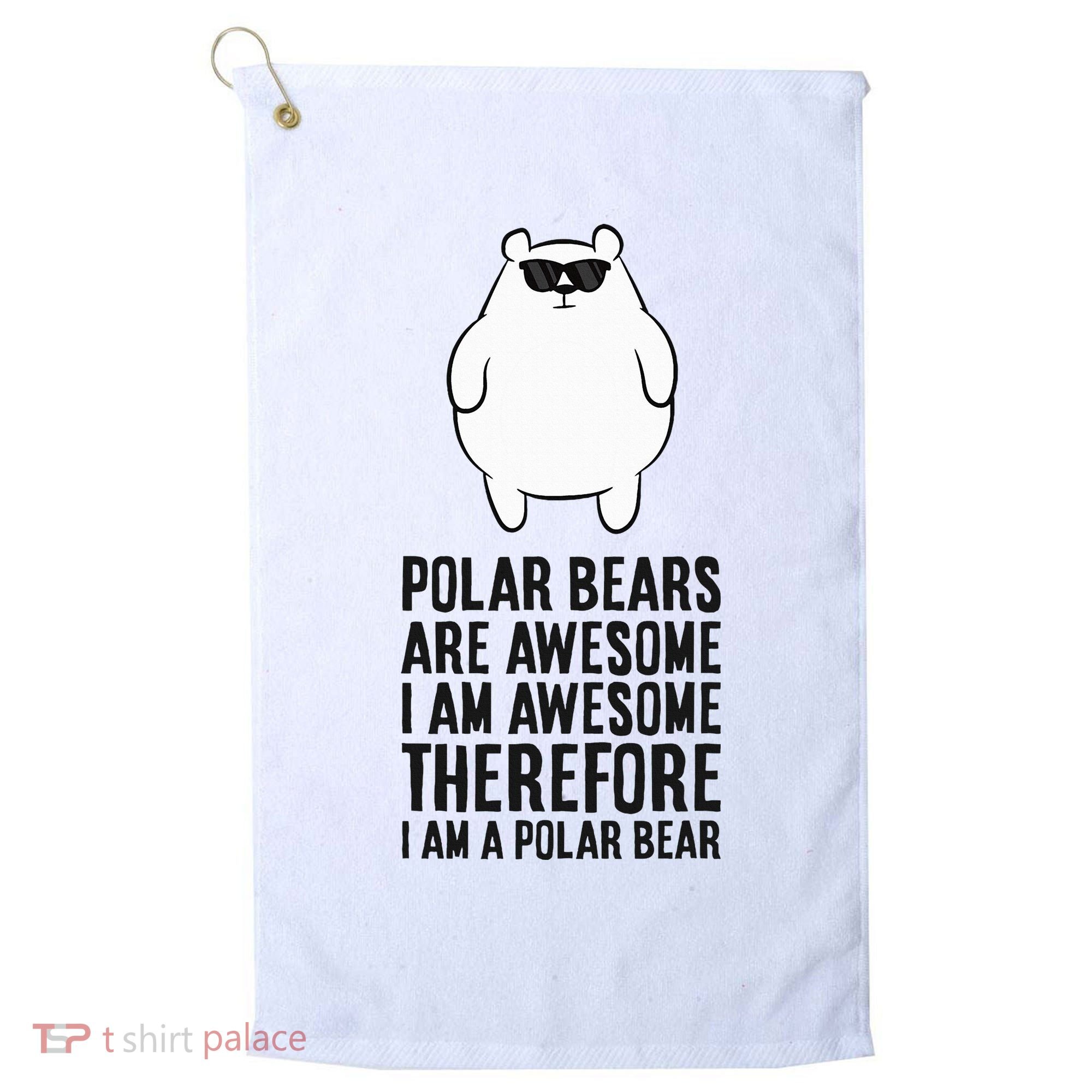 Polar Bears Are Awesome. IM Awesome IM A Polar Bear Golf Towel