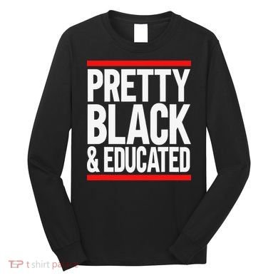 Pretty Black And Educated Long Sleeve Shirt