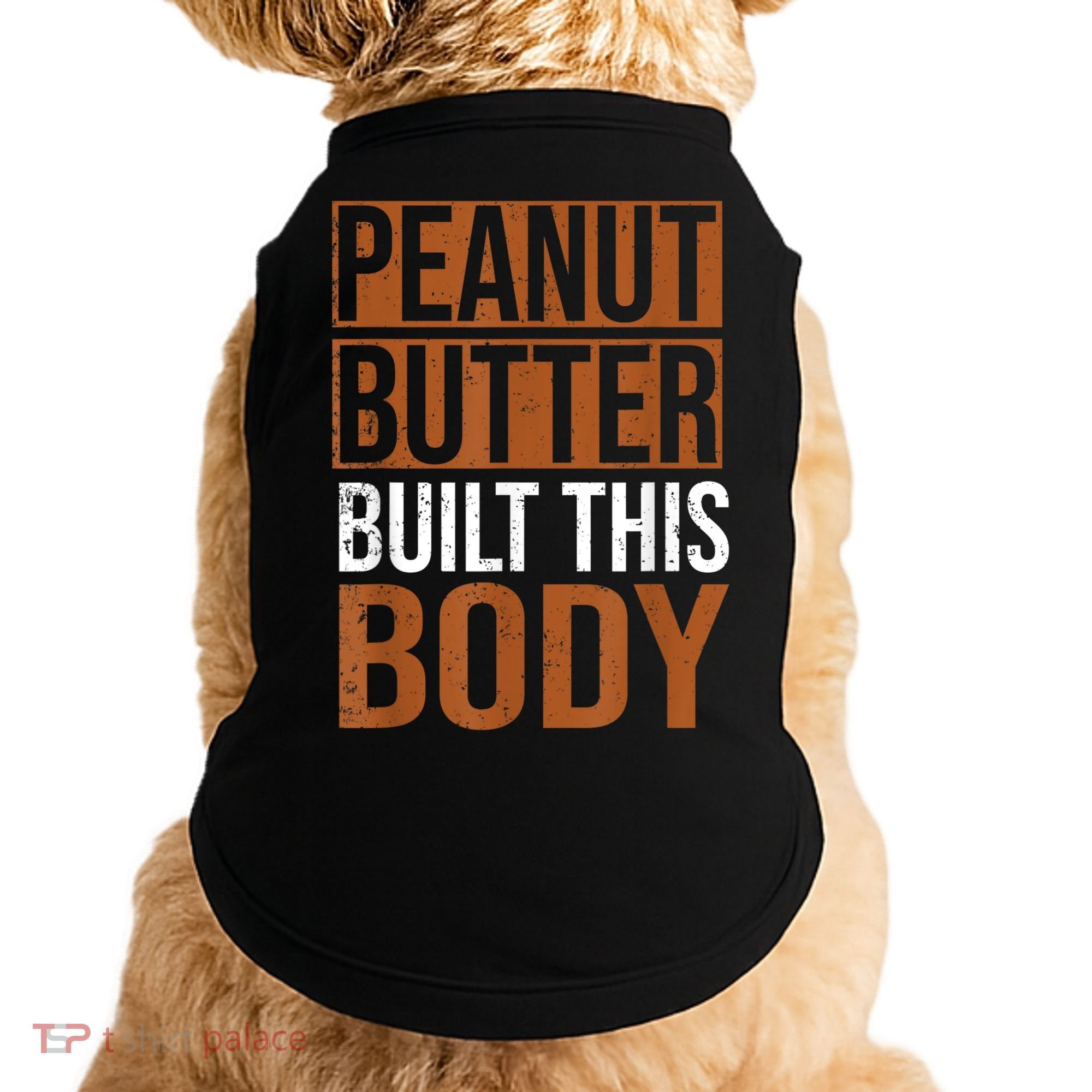 Peanut Butter Built This Body, Peanut Butter Lover Doggie Tank