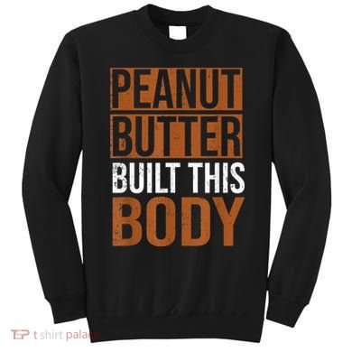 Peanut Butter Built This Body, Peanut Butter Lover Sweatshirt