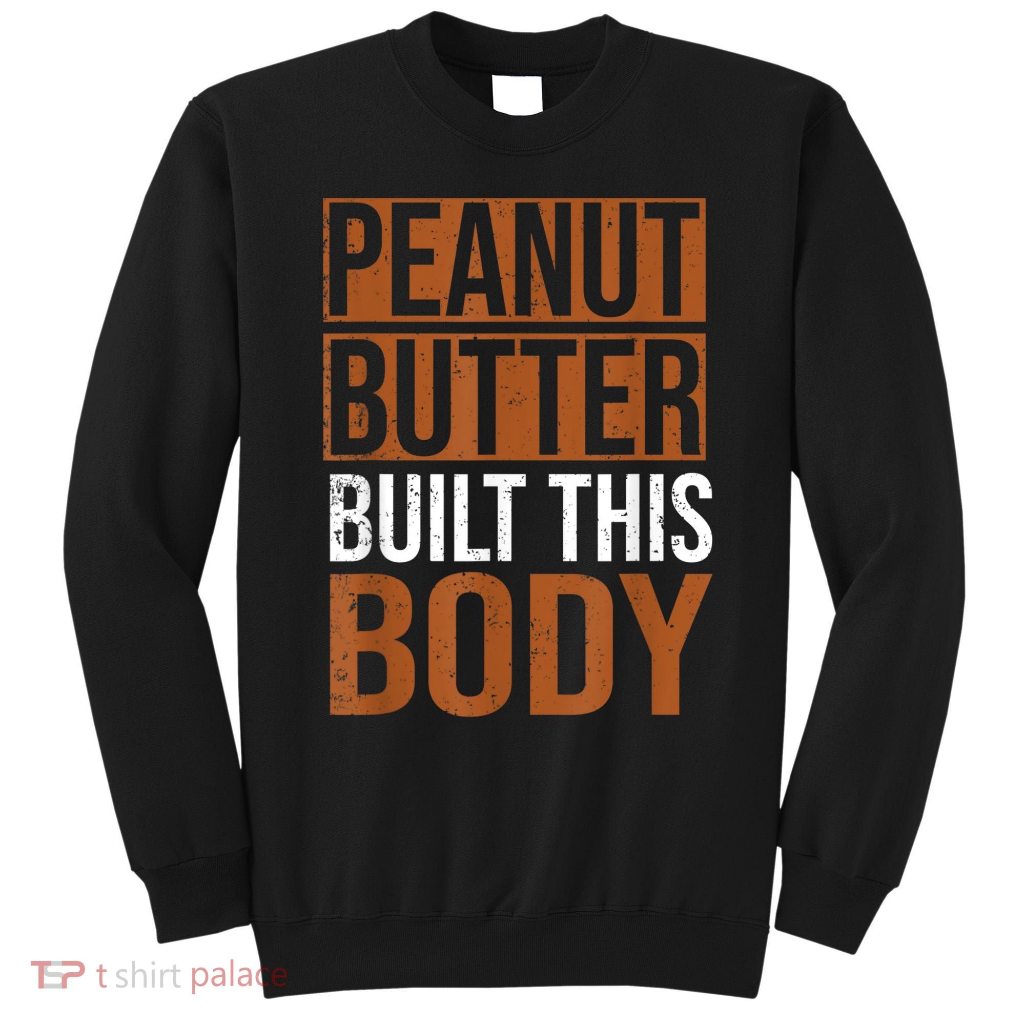 Peanut Butter Built This Body, Peanut Butter Lover Sweatshirt