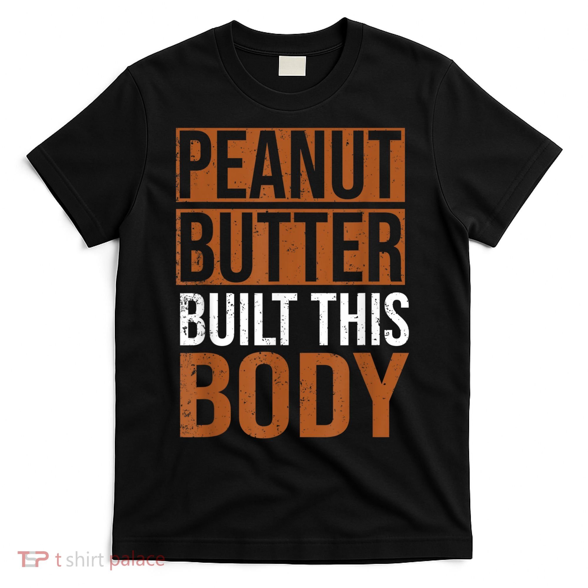 Peanut Butter Built This Body, Peanut Butter Lover T-Shirt