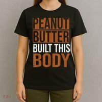 Peanut Butter Built This Body, Peanut Butter Lover T-Shirt thumb 4