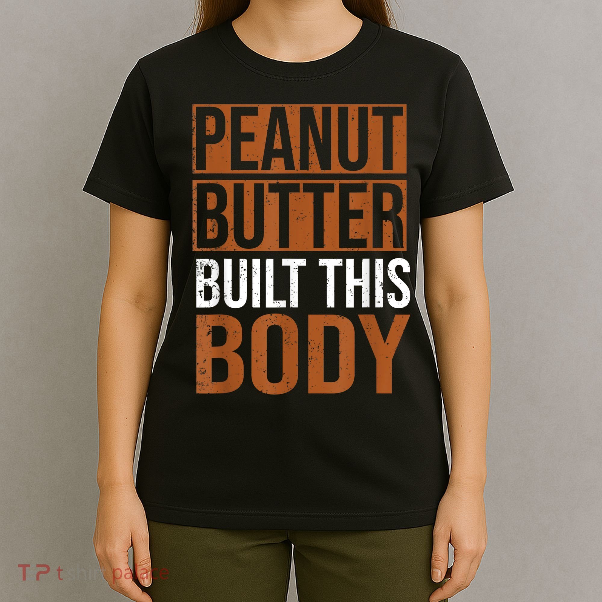 Peanut Butter Built This Body, Peanut Butter Lover T-Shirt
