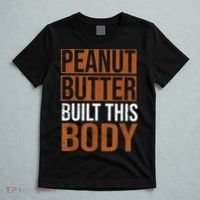 Peanut Butter Built This Body, Peanut Butter Lover T-Shirt thumb 5